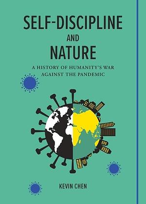 Self-Discipline and Nature: A History of Humanity's War Against the Pandemic by Kevin Chen