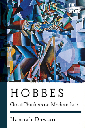 Hobbes: Great Thinkers on Modern Life by Hannah Dawson