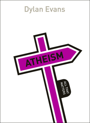 Atheism: All That Matters by Dylan Evans