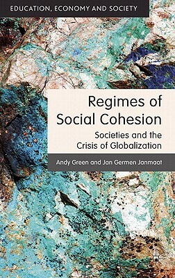 Regimes of Social Cohesion: Societies and the Crisis of Globalization by J. Janmaat, A. Green