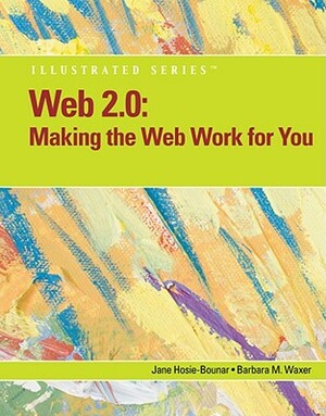 Web 2.0: Making the Web Work for You, Illustrated by Jane Hosie-Bounar, Barbara M. Waxer
