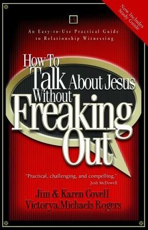 How to Talk About Jesus without Freaking Out with Study Guide by Jim Covell, Victorya Michaels Rogers