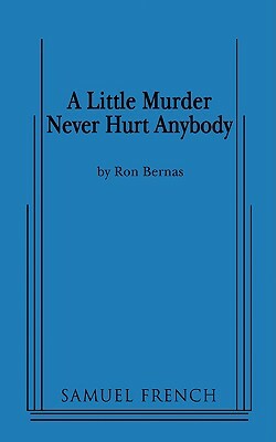 A Little Murder Never Hurt Anybody by Ron Bernas