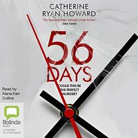 56 Days by Catherine Ryan Howard