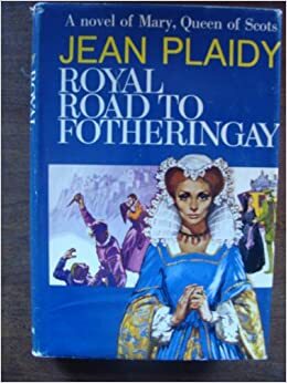 Royal Road to Fotheringhay by Jean Plaidy