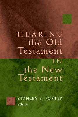 Hearing the Old Testament in the New Testament by Stanley E. Porter