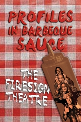 PROFILES IN BARBEQUE SAUCE The Psychedelic Firesign Theatre On Stage - 1967-1972 (hardback) by David Ossman