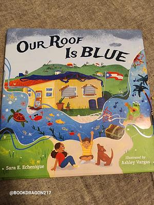Our Roof Is Blue by Sara E. Echenique