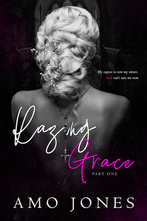 Razing Grace: Part 1 by Amo Jones