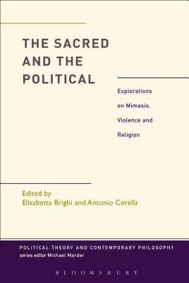 The Sacred and the Political: Explorations on Mimesis, Violence and Religion by 