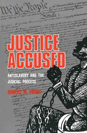 Justice Accused: Antislavery and the Judicial Process by Robert M. Cover