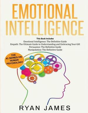 Emotional Intelligence: The Definitive Guide, Empath: How to Thrive in Life as a Highly Sensitive, Persuasion: The Definitive Guide to Underst by Ryan James