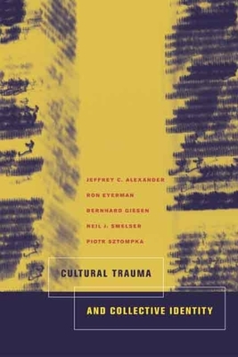Cultural Trauma and Collective Identity by Bernard Giesen, Ron Eyerman, Jeffrey C. Alexander