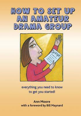 How to Set up an Amateur Drama Group by Ann Moore