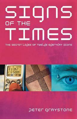 Signs of the Times: The Secret Lives of Everyday Icons by Peter Graystone