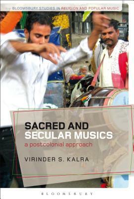 Sacred and Secular Musics: A Postcolonial Approach by Virinder S. Kalra