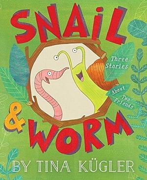 Snail and Worm: Three Stories About Two Friends by Tina Kugler, Tina Kugler