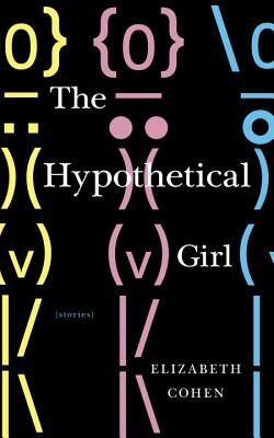 The Hypothetical Girl: Stories by Elizabeth Cohen