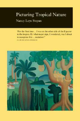 Picturing Tropical Nature by Nancy Leys Stepan