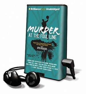 Murder at the Foul Line: Original Tales of Hoop Dreams and Deaths from Today's Great Writers by Multiple Authors, Otto Penzler
