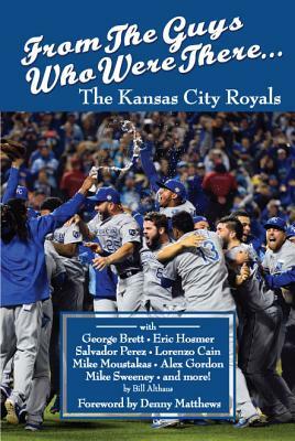 From the Guys Who Were There...: The Kansas City Royals by Bill Althaus