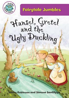 Hansel, Gretel, and the Ugly Duckling by Hilary Robinson
