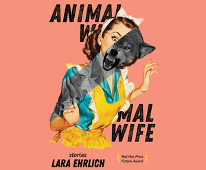 Animal Wife by Lara Ehrlich