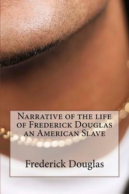 Narrative of the Life of Frederick Douglas an American Slave by Frederick Douglas