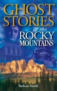 Ghost Stories of the Rocky Mountains by Barbara Smith