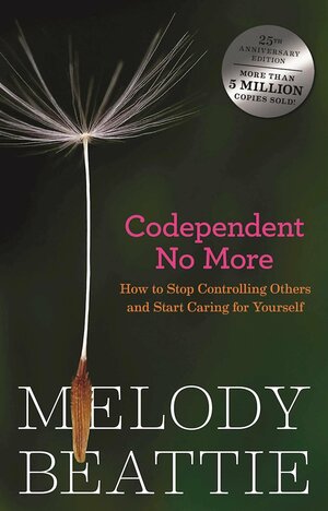 Codependent No More: How to Stop Controlling Others and Start Caring for Yourself by Melody Beattie