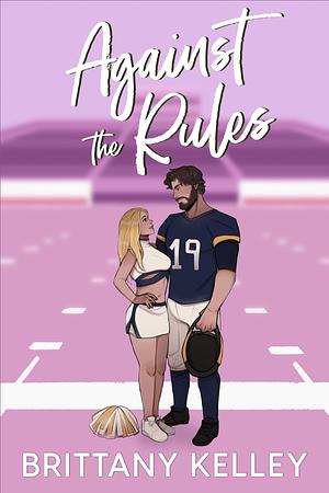 Against The Rules  by Brittany Kelley