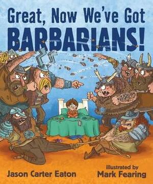 Great, Now We've Got Barbarians! by Jason Carter Eaton, Mark Fearing