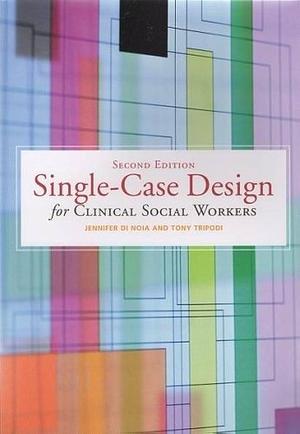 Single-case Design for Clinical Social Workers by Tony Tripodi, Jennifer Di Noia