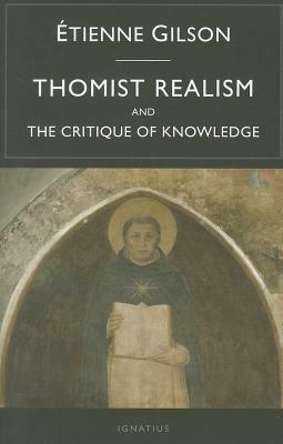 Thomist Realism and The Critique of Knowledge by Étienne Gilson