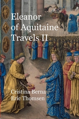 Eleanor of Aquitaine: Travels II by Eric Thomsen, Cristina Berna