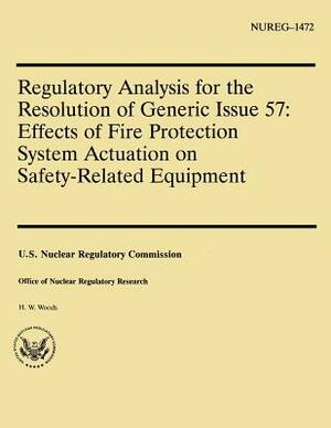 Regulatory Analysis for the Resolution of Generic Issue 57: Effects of Fire Protection System Actuation on Safety-Related Equipment by U. S. Nuclear Regulatory Commission