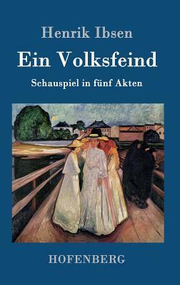 Ein Volksfeind: Schauspiel in fünf Akten by Henrik Ibsen