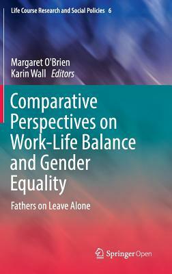 Comparative Perspectives on Work-Life Balance and Gender Equality: Fathers on Leave Alone by 