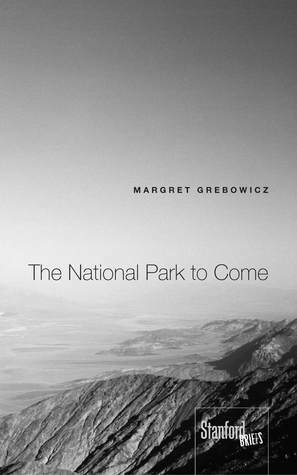 The National Park to Come by Margret Grebowicz