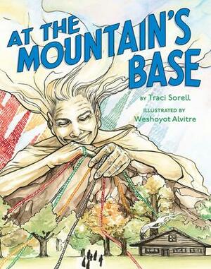 At the Mountain's Base by Traci Sorell, Weshoyot Alvitre