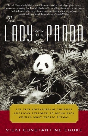 The Lady and the Panda: The True Adventures of the First American Explorer to Bring Back China's Most Exotic Animal by Vicki Constantine Croke