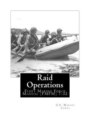 Raid Operations: Fleet Marine Force Manual (FMFM) 7-32 by U S Marine Corps