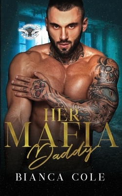 Her Mafia Daddy: A Dark Daddy Romance by Bianca Cole