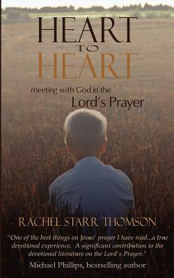 Heart to Heart: Meeting with God in the Lord's Prayer by Rachel Starr Thomson