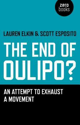The End of Oulipo?: An Attempt to Exhaust a Movement by Lauren Elkin, Veronica Scott Esposito
