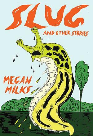 Slug and Other Stories by Megan Milks