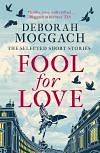 Fool for Love: The Selected Short Stories by Deborah Moggach