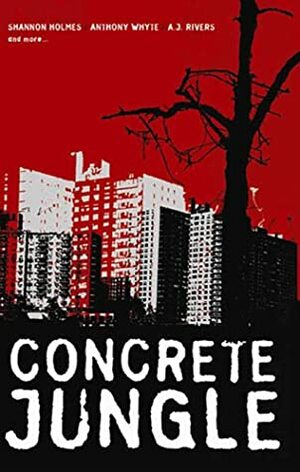 Concrete Jungle by Anthony White, A.J. Rivers, Shannon Holmes