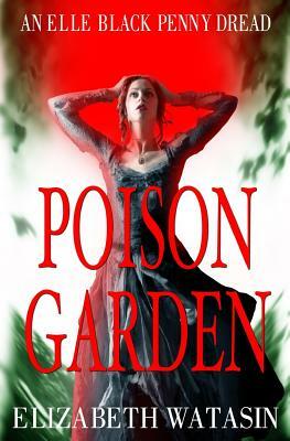 Poison Garden by Elizabeth Watasin