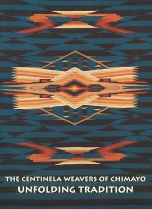 The Centinela Weavers of Chimayo: Unfolding Tradition by Lisa Trujillo, Mary Terence McKay